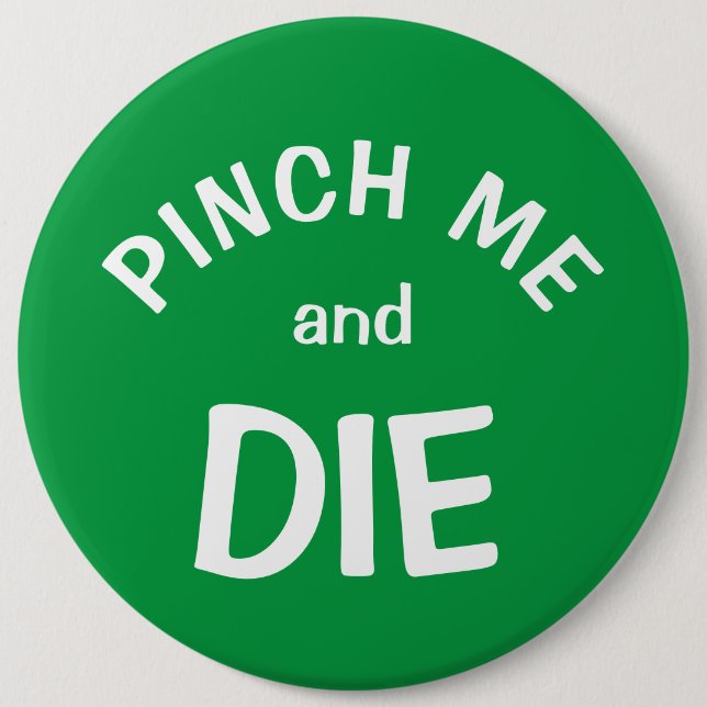 Pinch Me and Die: a St. Patrick's Day Button (Front)