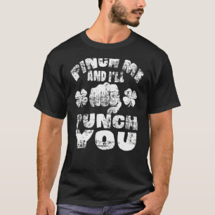 Pinch Me And I'll Punch You Saint Patrick's Day T-Shirt