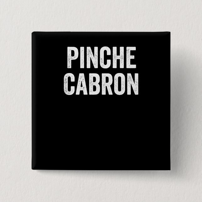Pinche Cabron, Funny Spanish, Funny Mexican 2 Inch Square Button (Front)