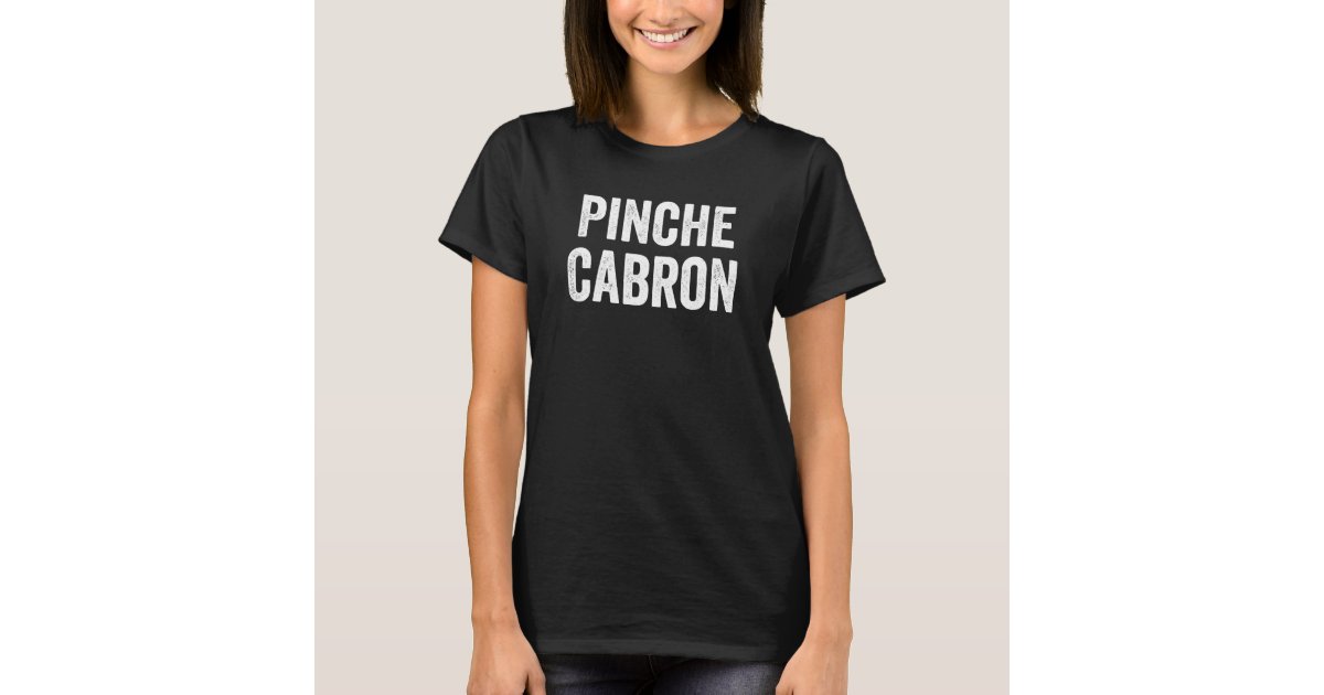 Pinche Cabron Funny Spanish Funny Mexican T Shirt Zazzle