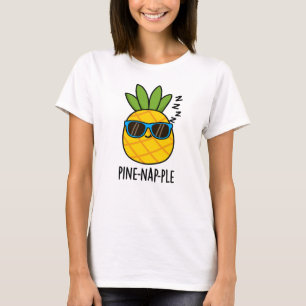 Pine-nap-ple Funny Fruit Pineapple Pun  T-Shirt