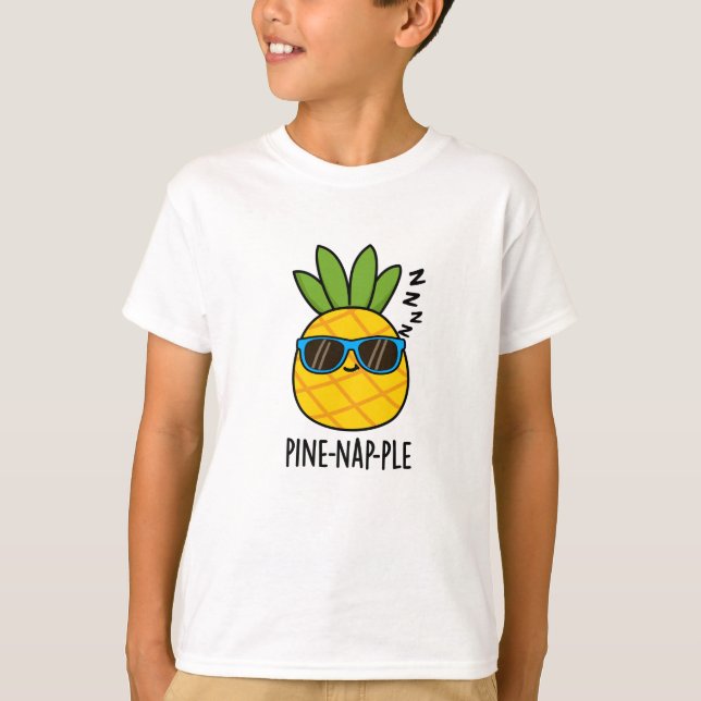 Pine-nap-ple Funny Fruit Pineapple Pun  T-Shirt (Front)