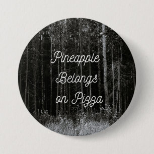 Pineapple belongs on pizza 3 inch round button