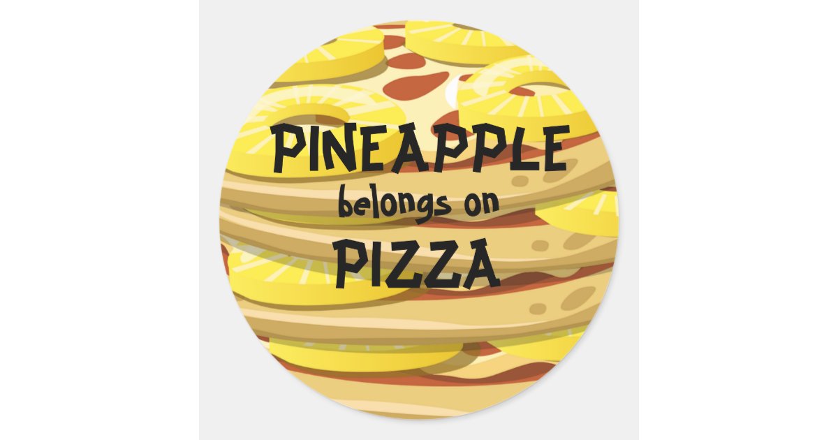 Pineapple belongs on Pizza Stickers Zazzle