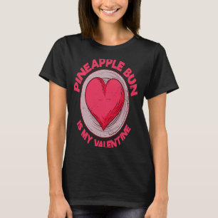 Pineapple Bun Is My Valentine Bolo Bao  Sweet Bun  T-Shirt