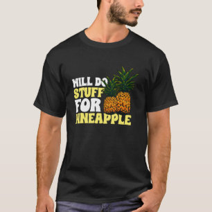 Pineapple Fruit - Will Do Stuff for Pineapple Pull T-Shirt
