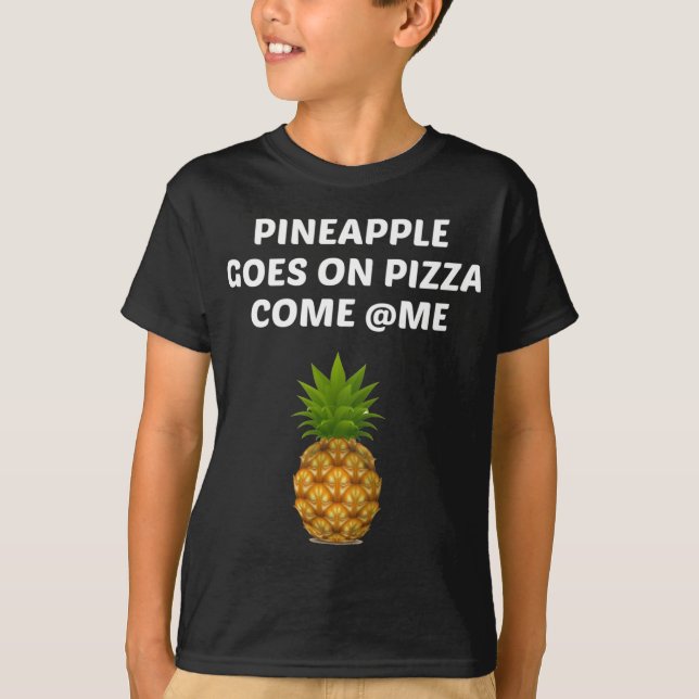 Pineapple Goes On Pizza T-Shirt (Front)