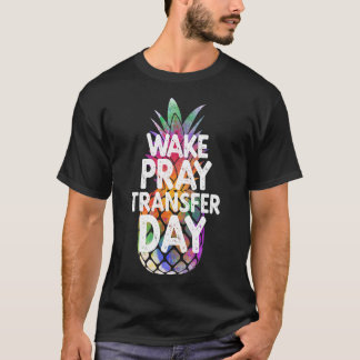 Pineapple Infertility Wake Pray Transfer Day IVF T-Shirt