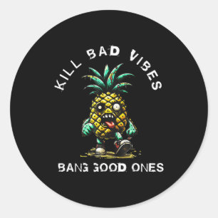 Pineapple Kill Bad Vibes Bang Good Ones Classic Round Sticker