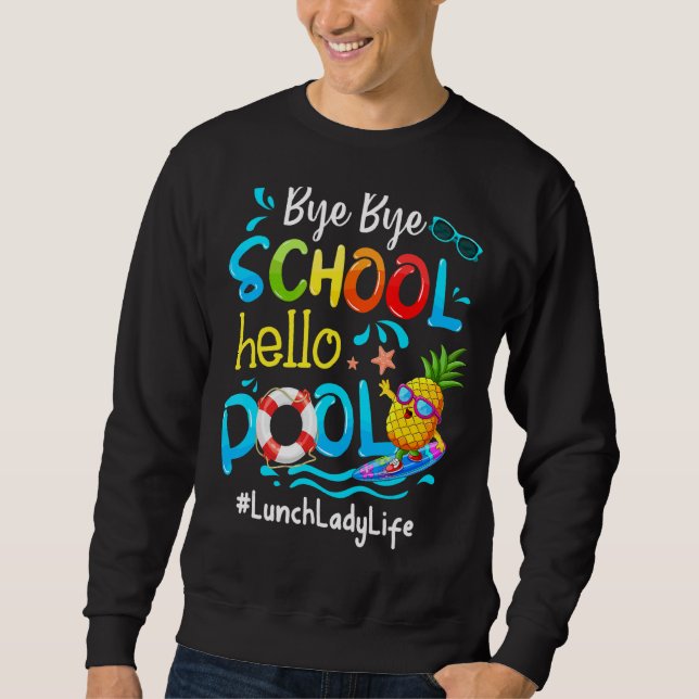Pineapple Lunch Lady Life Bye Bye School Hello Poo Sweatshirt (Front)