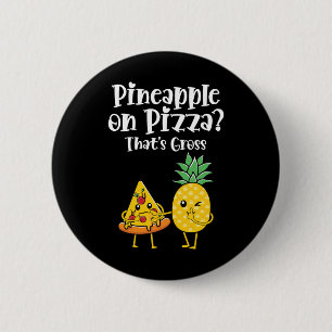 Pineapple On Pizza That's Gross Funny Food Saying 2 Inch Round Button