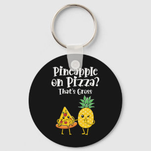 Pineapple On Pizza That's Gross Funny Food Saying Keychain