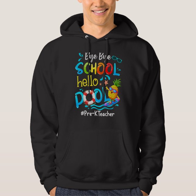 Pineapple Pre K Teacher Bye Bye School Hello Pool  Hoodie (Front)