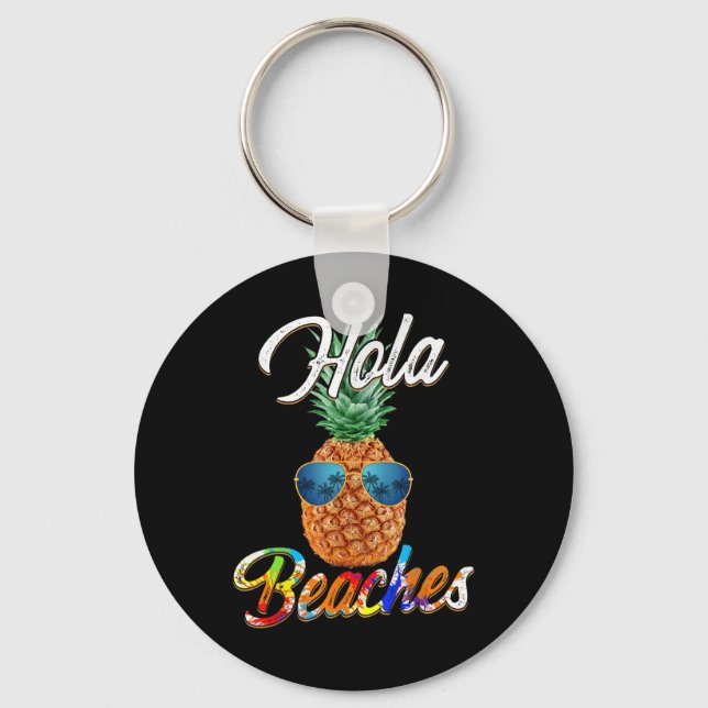 Pineapple Sungles Hola Beaches _ Funny Beach Vacat Keychain (Front)