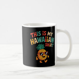 Pineapple This Is My Hawaiian Shirt Tropical Luau Coffee Mug