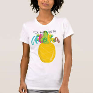 Pineapple You had me at Aloha T-Shirt