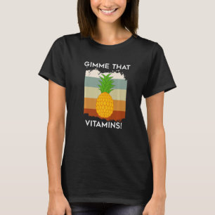 Pineapples Vitamins Tropical Fruits Gimme Vitamins T-Shirt