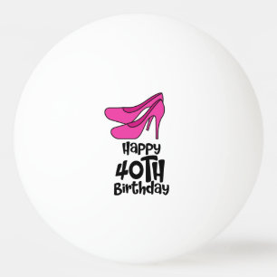 Ping Pong 40th Birthday with pink high heel shoes Ping Pong Ball