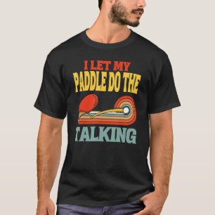 Ping Pong I'll Let My Paddle Do The Talking Retro T-Shirt