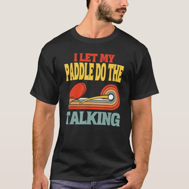 Ping Pong I'll Let My Paddle Do The Talking Retro T-Shirt (Front)
