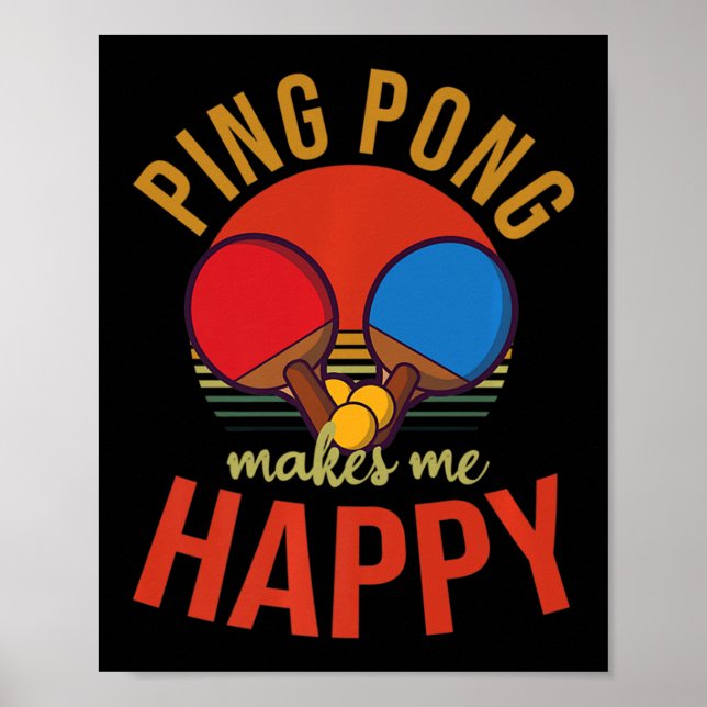 Ping Pong Makes Me Happy Design Table Tennis   Poster (Front)