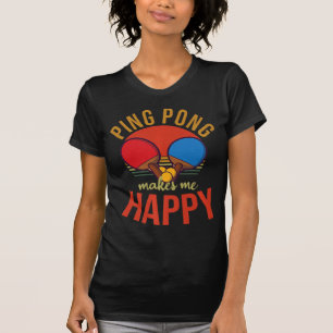 Ping Pong Makes Me Happy Design Table Tennis T-Shirt