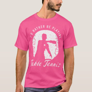 Ping Pong Saying For A Lover Of Table Tennis Or Pi T-Shirt