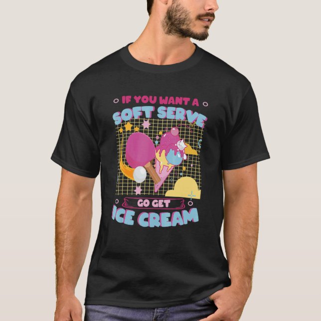 Ping Pong Soft Serve Go Get Ice Cream Table Tennis T-Shirt (Front)