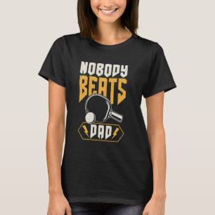 Ping Pong Table Tennis Nobody Beats Dad T-Shirt
