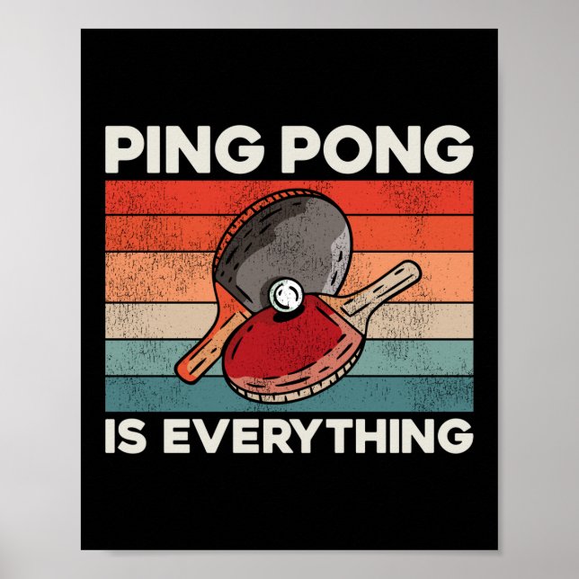 Ping Pong Table Tennis Ping Pong Is Everything Poster (Front)