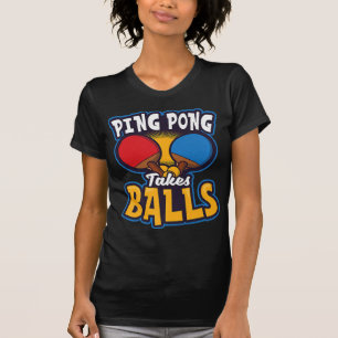 Ping Pong Takes Balls Design Table Tennis T-Shirt