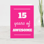 Pink 15 Years of Awesome 15th Birthday Card<br><div class="desc">Funny pink 15 years of awesome card,  which you can easily personalize the inside card message if wanted. A great 15th birthday card for her.</div>