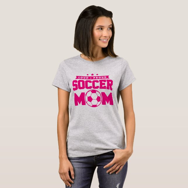 Pink and Grey Loud Proud Soccer Mom T-Shirt (Front Full)