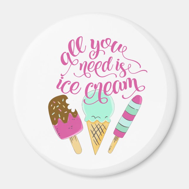 Pink and White All You Need is Ice cream Fridge Magnet (Front)