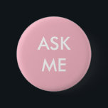 Pink and White Ask Me Button<br><div class="desc">Let everyone know you're ready to help with this pink and white "Ask Me" button.</div>