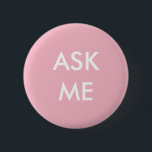 Pink and White Ask Me Button<br><div class="desc">Let everyone know you're ready to help with this pink and white "Ask Me" button.</div>