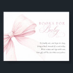 Pink Bow Books for Baby - Digital Download Card Poster<br><div class="desc">Showcasing a delicate blush pink watercolor bow and elegant script typography,  this design captures a sense of refined beauty and charm. The clean,  minimalist layout adds a touch of sophistication,  while the fully customizable text lets you tailor every detail to create a unique and memorable baby shower</div>