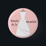 Pink bride's witness badge 1 inch round button<br><div class="desc">A badge to be worn at the wedding party or at the wedding party to identify the bride's witness(s)! One of the brides sees herself from afar attracting the eye.</div>