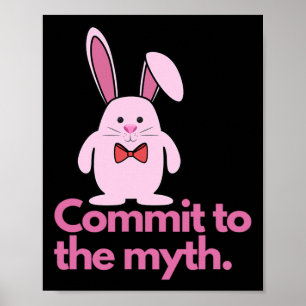 Pink Bunny Commit To The Myth Easter Bunny Poster