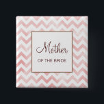 Pink Chevron Mother of the Bride Button<br><div class="desc">Customize this button for members of the wedding party -- mother/father of bride/groom.</div>