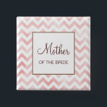 Pink Chevron Mother of the Bride Button<br><div class="desc">Customize this button for members of the wedding party -- mother/father of bride/groom.</div>