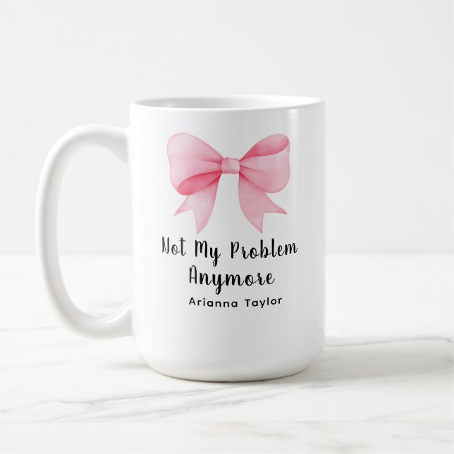 Pink Coquette Bow Not My Problem Retirement Coffee Mug (Left)