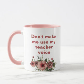 Pink Don't Make Me Use My Teacher Voice Mug