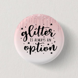 Pink Dripping Glitter/Glitter Is Always An Option 1 Inch Round Button