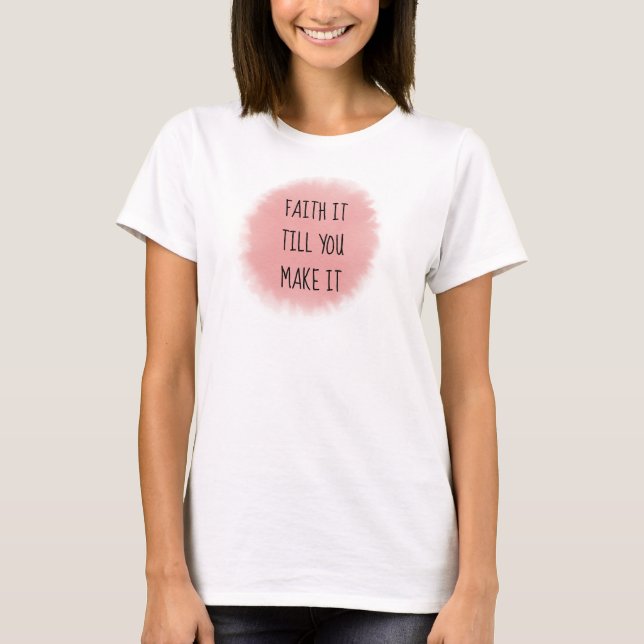 Pink Faith It T-Shirt (Front)