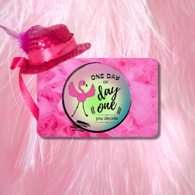 Pink Flamingo One Day or Day One You Decide Quote  Magnet (Creator Uploaded)