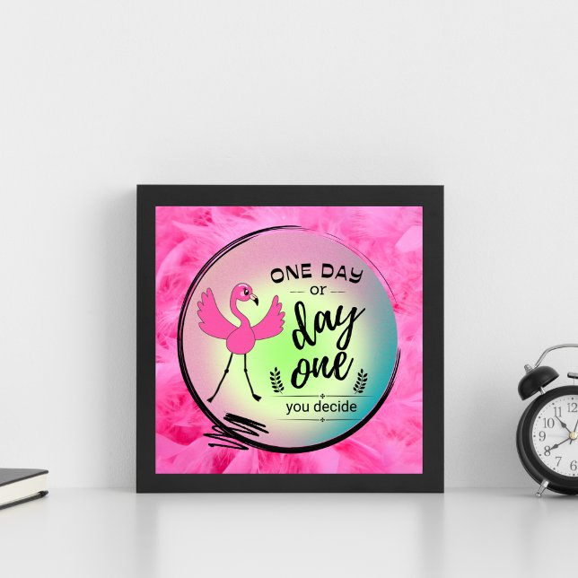 Pink Flamingo One Day or Day One You Decide Quote Poster (Creator Uploaded)