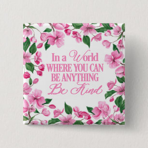 Pink Floral/In a world where you can be anything 2 Inch Square Button