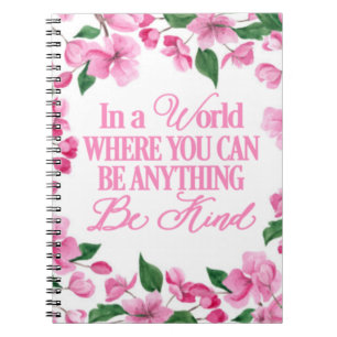 Pink Floral/In a world where you can be anything Notebook