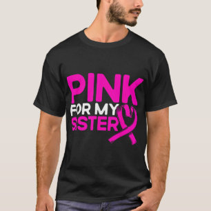 Pink For My Sister Pink Breast Cancer Awareness T-Shirt